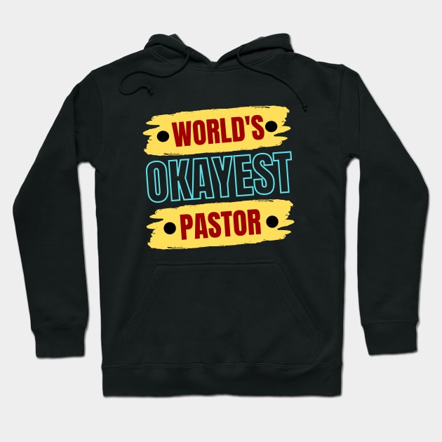 World's Okayest Pastor | Christian Pastor Hoodie by All Things Gospel